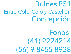 Bulnes 851 Entre Colo-Colo y Castellón Concepción Fonos:  (41) 2224214 (56) 9 8455 8928